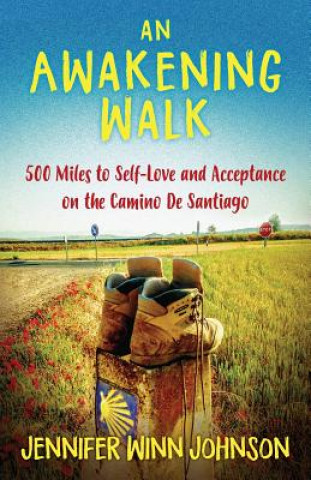 Kniha An Awakening Walk: 500 Miles to Self-Love and Acceptance on the Camino de Santiago Jennifer Johnson