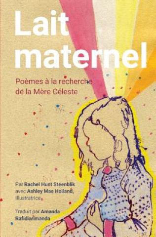 Kniha Lait Maternel: Poemes a la recherche de la Mere Celeste Rachel Hunt Steenblik