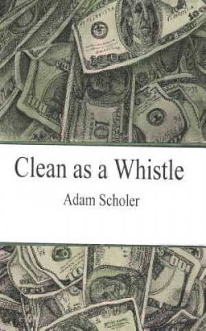 Книга Clean as a Whistle Adam Scholer