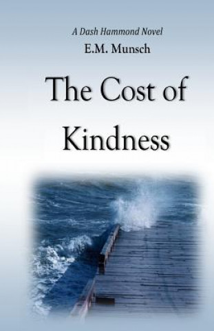 Kniha The Cost of Kindness: A Dash Hammond Novel E M Munsch