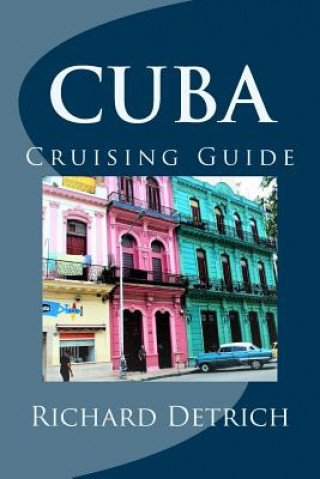 Kniha Cuba: A Guide For Cruising Around Cuba Richard Detrich