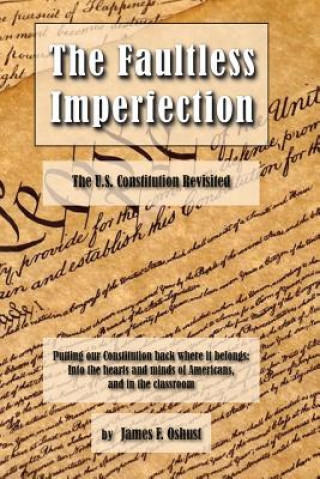 Kniha The Faultless Imperfection: The United States Constitution Revisited James F Oshust