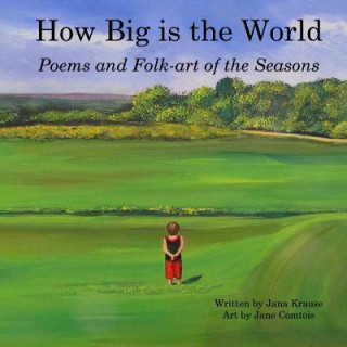 Carte How Big Is the World: Poems and Folk-art of the Seasons Jana Krause