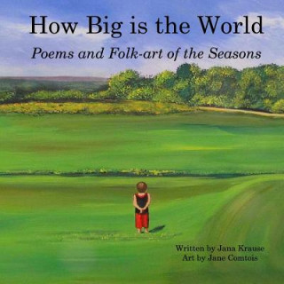 Kniha How Big Is the World: Poems and Folk-art of the Seasons Jana Krause