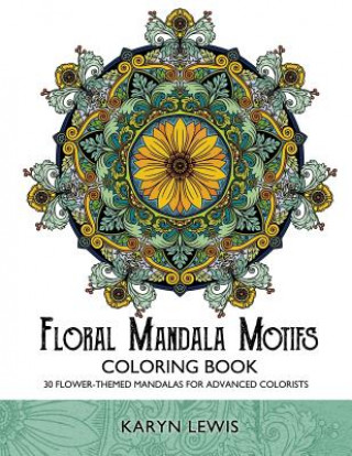 Buch Floral Mandala Motifs Coloring Book: 30 Flower-Themed Mandalas for Advanced Colorists Karyn Lewis