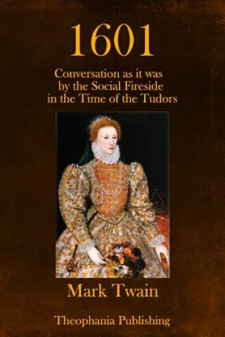 Książka 1601: Conversation as it was by the Social Fireside in the Time of the Tudors Mark Twain