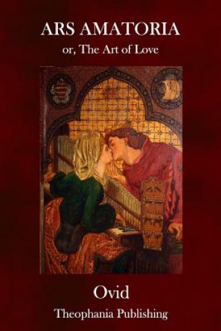 Könyv Ars Amatoria: or, The Art of Love Ovid