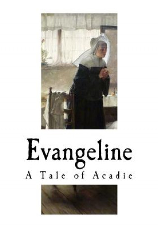 Książka Evangeline: A Tale of Acadie Henry Wadsworth Longfellow