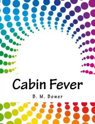 Carte Cabin Fever B. M. Bower