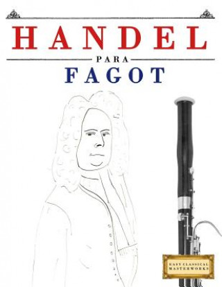 Książka Handel para Fagot: 10 Piezas Fáciles para Fagot Libro para Principiantes Easy Classical Masterworks