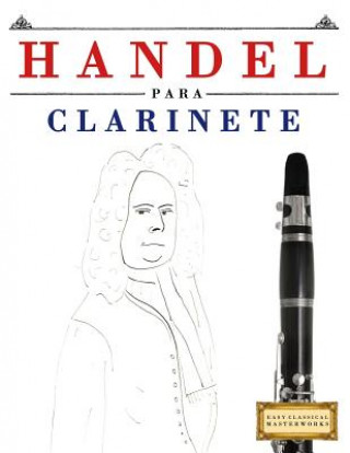 Książka Handel Para Clarinete: 10 Piezas F Easy Classical Masterworks