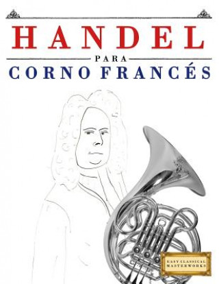 Könyv Handel Para Corno Franc Easy Classical Masterworks