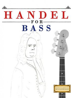 Kniha Handel for Bass: 10 Easy Themes for Bass Guitar Beginner Book Easy Classical Masterworks