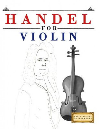 Kniha Handel for Violin: 10 Easy Themes for Violin Beginner Book Easy Classical Masterworks