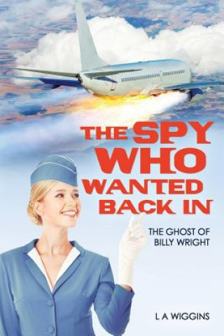 Libro The Spy Who Wanted Back In: The Ghost of Billy Wright L a Wiggins