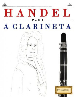 Książka Handel Para a Clarineta: 10 Pe Easy Classical Masterworks