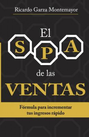 Kniha El SPA de las Ventas: Fórmula para incrementar tus ingresos rápido Mr Ricardo Garza Montemayor