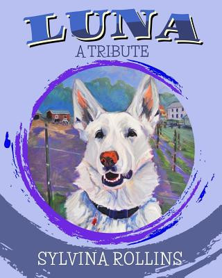 Carte Luna - A Tribute: Musings from the Author about Her German Shepherd Sylvina Rollins
