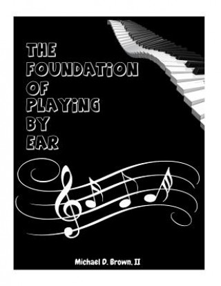 Könyv The Foundation Of Playing By Ear Michael D Brown II