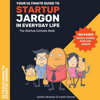 Könyv The Ultimate Guide to Startup Jargon - First Comedy Book for Entrepreneurs: The Ultimate Guide to Startup Jargon - First Comedy Book for Entrepreneurs MS Iranthi Gomes