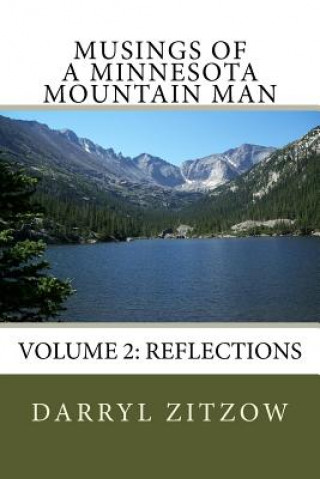 Carte Musings of a Minnesota Mountain Man Volume 2: Reflections Darryl Robert Zitzow