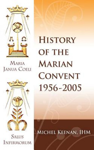 Carte The History of the Marian Convent Scranton, Pennsylvania: 1956-2005 Sr Michel Keenan Ihm