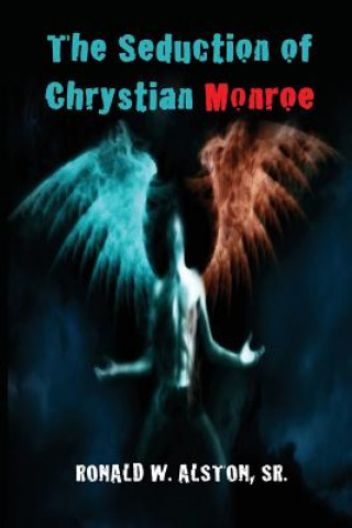 Carte The Seduction: of Chrystian Monroe Ronald Wayne Alston Sr