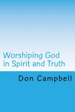 Kniha Worshiping God in Spirit and Truth Don Campbell