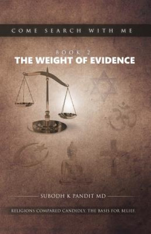Carte Come Search With Me: The Weight Of Evidence: Religions Compared Candidly. The Basis For Belief. - Book 2 Subodh K Pandit MD