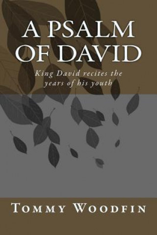 Kniha A Psalm Of David: King David recites the years of his youth Tommy Woodfin