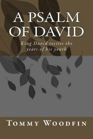 Book A Psalm Of David: King David recites the years of his youth Tommy Woodfin