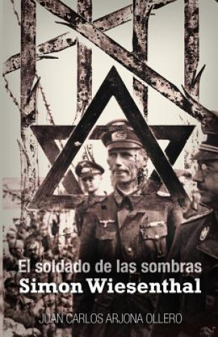 Kniha El soldado de las sombras: Simon Wiesenthal Juan Carlos Arjona Ollero