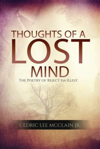 Kniha Thoughts of a Lost Mind: The Poetry of Reject da Illest Mr Cedric L McClain Jr