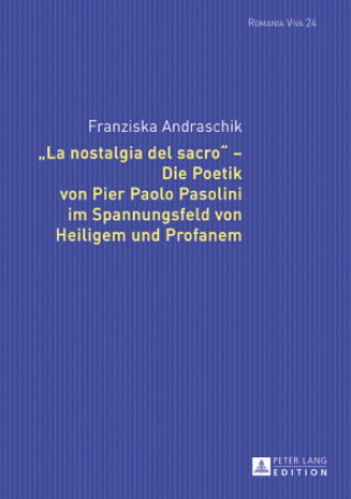 Carte "La Nostalgia del Sacro" - Die Poetik Von Pier Paolo Pasolini Im Spannungsfeld Von Heiligem Und Profanem Franziska Andraschik