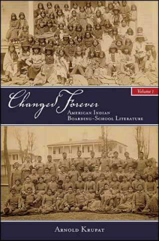 Kniha Changed Forever, Volume I: American Indian Boarding-School Literature Arnold Krupat