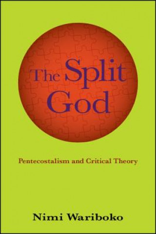 Książka The Split God: Pentecostalism and Critical Theory Nimi Wariboko