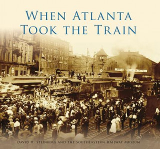 Carte When Atlanta Took the Train David H Steinberg