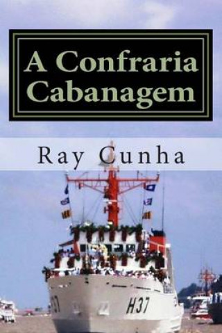 Kniha A Confraria Cabanagem Ray Cunha