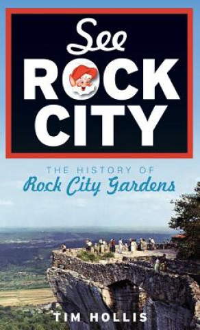 Carte See Rock City: The History of Rock City Gardens Tim Hollis