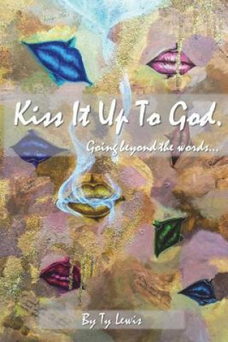 Knjiga Kiss It Up to God: Going beyond the words Ty Lewis