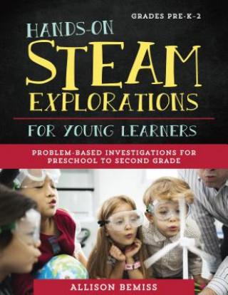 Carte Hands-On STEAM Explorations for Young Learners Allison Bemiss