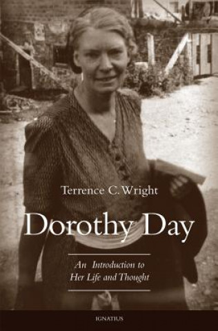 Könyv Dorothy Day: An Introduction to Her Life and Thought Terrence C Wright