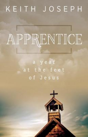 Книга Apprentice: A Year at the Feet of Jesus Keith Joseph