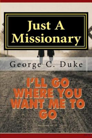 Kniha Just A Missionary: Memoirs of a Missionary George C Duke