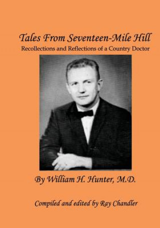 Книга Tales From Seventeen-Mile Hill: Recollections and Reflections of a South Carolina country doctor William Harvey Hunter M D