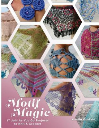 Carte Motif Magic: 17 Join As You Go Projects to Knit and Crochet Kristin Omdahl