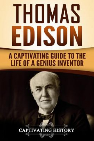 Knjiga Thomas Edison: A Captivating Guide to the Life of a Genius Inventor Captivating History