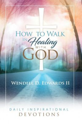 Kniha How to Walk in Healing with God Wendell D Edwards II