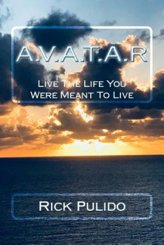 Kniha A.V.A.T.A.R: Live The Life You Were Meant To Live Rick Pulido