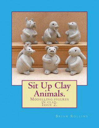 Kniha Sit Up Clay Animals.: Animal figures modelled from clay. Brian Rollins